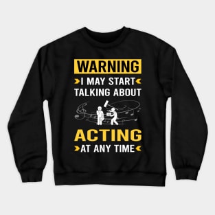 Warning Acting Actor Actress Crewneck Sweatshirt